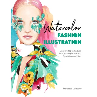 Watercolor Fashion Illustration : Step-by-step Techniques for Illustrating Fashion and Figures in Watercolors