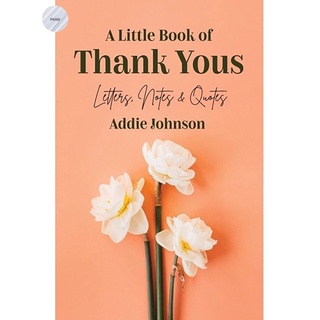 LITTLE BOOK OF THANK YOUS,A: LETTERS, NOTES &amp; QUOTES