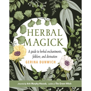 Herbal Magick : A Guide to Herbal Enchantments, Folklore, and Divination [Hardcover]