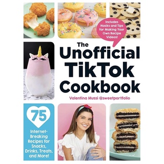 The Unofficial Tiktok Cookbook : 75 Internet-Beaking Recipes for Snacks, Drinks, Treats, and More!