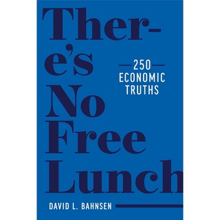 หนังสือภาษาอังกฤษ Theres No Free Lunch: 250 Economic Truths by David L. Bahnsen