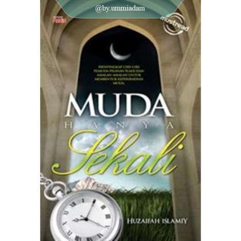 MUST READ ~ Siri Must Read Addin • Muda Hanya Sekali – Huzaifah Islamiy