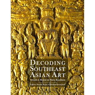 DECODING SOUTHEAST ASIAN ART STUDIES IN HONOR OF PIRIYA KRAIRIKSH