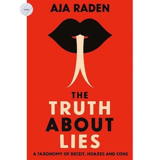 THE TRUTH ABOUT LIES : A TAXONOMY OF DECEIT, HOAXES AND CONS