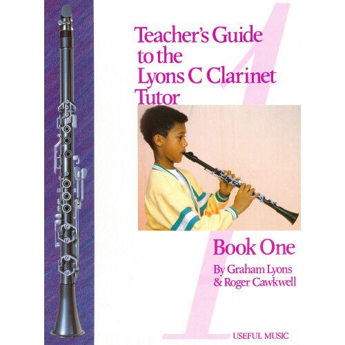 Teacher's Guide to the Lyons C Clarinet Tutor; Roger Cawkwell and Graham Lyons.