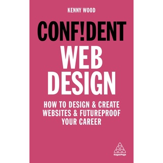 Confident Web Design: How to Design and Create Websites and Futureproof Your Career