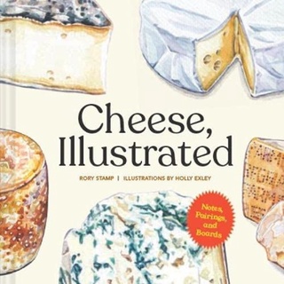 Cheese, Illustrated : Notes, Pairings, and Boards