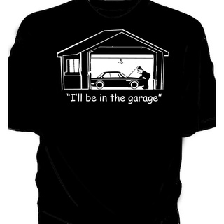 กระหน่ํา เสื้อยืดคลาสสิก พิมพ์ลาย I Will be in the Garage humour Csi E9 AAnmaa77GCcgkc14S-5XL