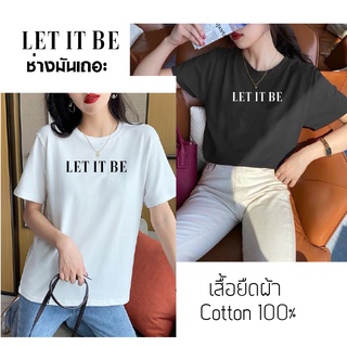 เสื้อยืดผ้าฝ้ายพิมพ์ลายเสื้อยืด Let it be   ผ้า Cotton 100% ไม่หด ไม่ย้วย