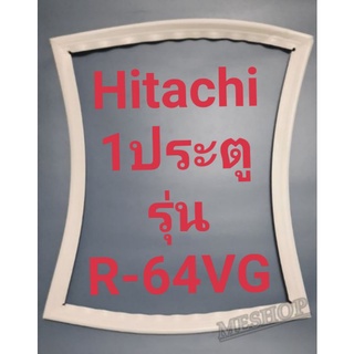 ขอบยางตู้เย็น Hitachi 1 ประตูรุ่นR-64VGฮิตาชิ