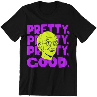 เสื้อยืดผ้าฝ้าย เสื้อยืด พิมพ์ลาย Curb Your Enthusiasm Larry David Fairly Pretty Good สําหรับผู้ชาย และผู้หญิง