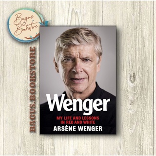 Wenger: My Life and Lessons in Red and White - Arsene Wenger (ภาษาอังกฤษ) - Good.Bookstore