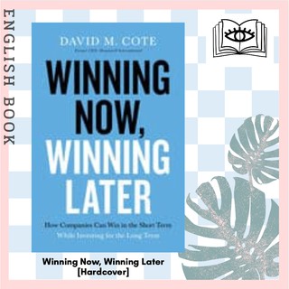 Winning Now, Winning Later : How Companies Can Succeed in the Short Term [Hardcover] by David M. Cote