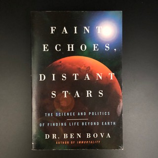 Faint Echoes, Distant Stars : The Science and Politics of Finding Life Beyond Earth - Dr. Ben Bova