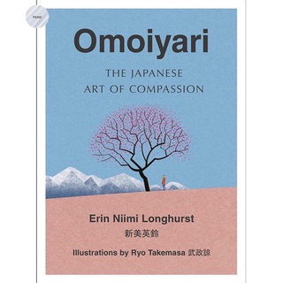 OMOIYARI : THE JAPANESE ART OF COMPASSION