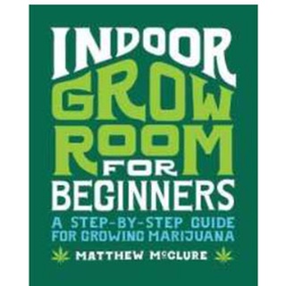 [Canabis book] [CBD]Indoor Grow Room for Beginners : A Step-By-Step Guide to Growing Marijuana [Paperback]