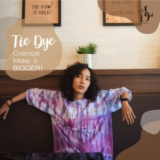 เสื้อโอเวอร์ไซส์ เสื้อมัดย้อม : Tie dye Oversize Make It BIGGER!