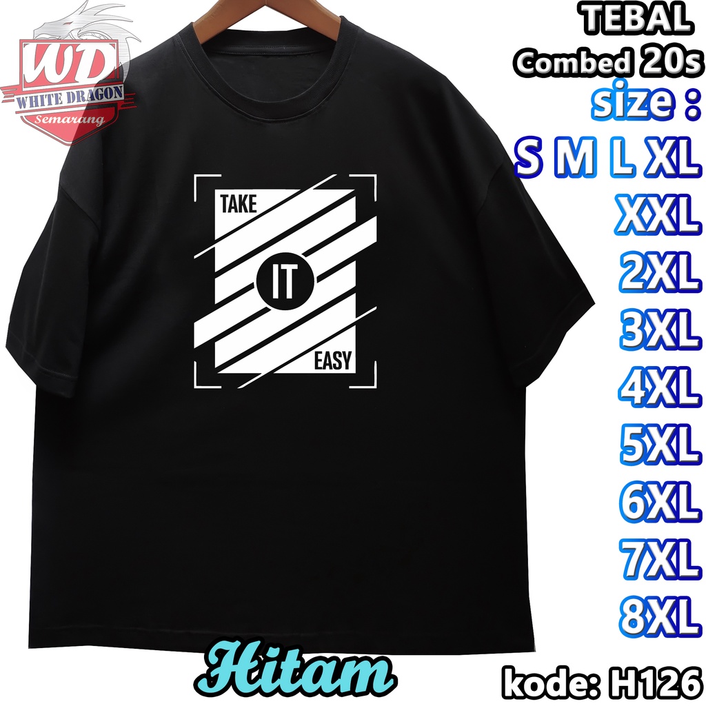 TAKE IT EASY T-SHIRT XL XXL 2XL 3XL 4XL 5XL 6XL 7XL 8XL JUMBO BIG SIZE CODE H126