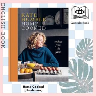 [Querida] หนังสือภาษาอังกฤษ Home Cooked: Recipes from the Farm [Hardcover] by Kate Humble