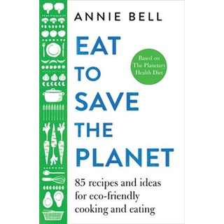 ใหม่พร้อมส่ง EAT TO SAVE THE PLANET: 85 RECIPES AND IDEAS FOR ECO-FRIENDLY COOKING AND EATING