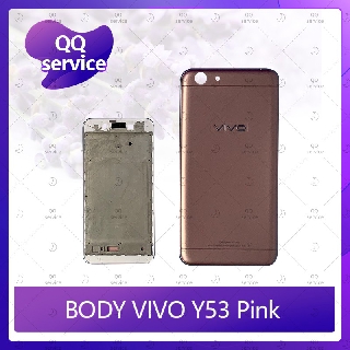 Body VIVO Y53 อะไหล่บอดี้ เคสกลางพร้อมฝาหลัง Body อะไหล่มือถือ คุณภาพดี QQ service