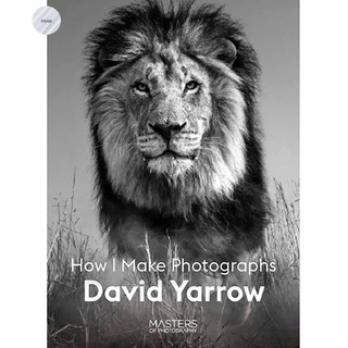 DAVID YARROW: HOW I MAKE PHOTOGRAPHS