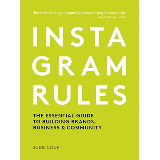 Instagram Rules : The Essential Guide to Building Brands, Business &amp; Community