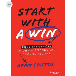 START WITH A WIN : TOOLS AND LESSONS TO CREATE PERSONAL AND BUSINESS SUCCESS