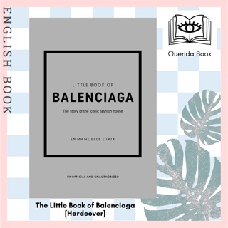 The Little Book of Balenciaga : The Story of the Iconic Fashion House (Little Books of Fashion) (12th SEW) [Hardcover]