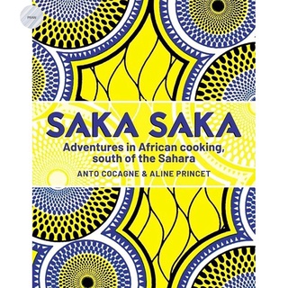 SAKA SAKA: ADVENTURES IN AFRICAN COOKING, SOUTH OF THE SAHARA