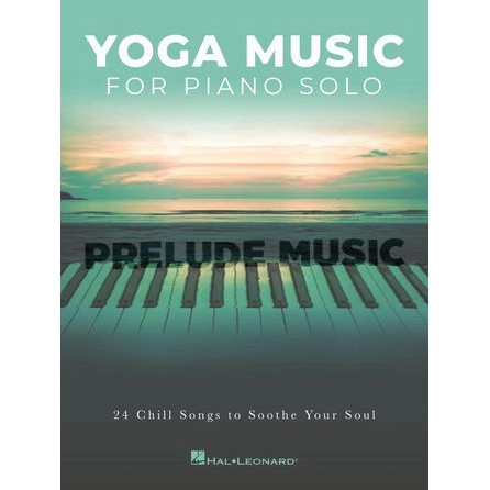 YOGA MUSIC FOR PIANO SOLO 24 Chill Songs to Soothe Your Soul (HL00285504)
