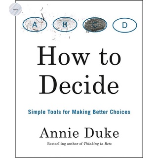 HOW TO DECIDE : SIMPLE TOOLS FOR MAKING BETTER CHOICES