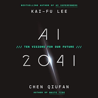 AI 2041 : Ten Visions for Our Future