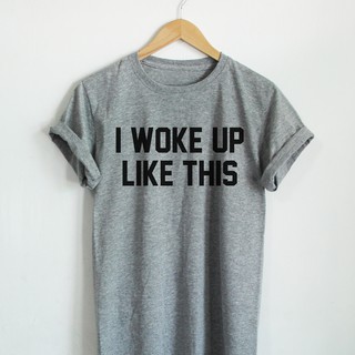 เสื้อยืดลาย I WOKE UP LIKE THIS ตื่นมาก็สวยแบบนี้เลย เสื้อยืดตลกๆ เสื้อยืดคำพูด