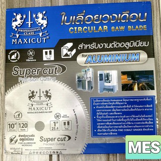 ใบเลื่อยตัดอลูมิเนียม ใบเลื่อยวงเดือน MAXICUT  10นิ้ว x120 ฟัน