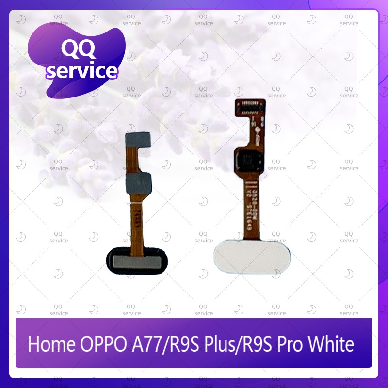 Home OPPO A77 / R9s pro / R9S Plus อะไหล่สายแพรปุ่มโฮม แพรโฮม Home Set (ได้1ชิ้นค่ะ) อะไหล่มือถือ QQ service