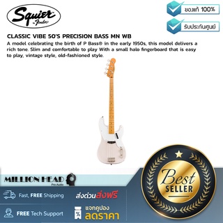 Squier : CLASSIC VIBE 50´S PRECISION BASS MN WB by Millionhead (รุ่นเฉลิมฉลองการกำเนิดของ P Bass ในช่วงต้นทศวรรษ 1950)