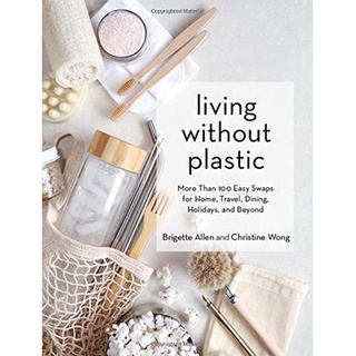 พร้อมส่ง [New English Book] Living Without Plastic: More Than 100 Easy Swaps For Home, Travel, Dining, Holid