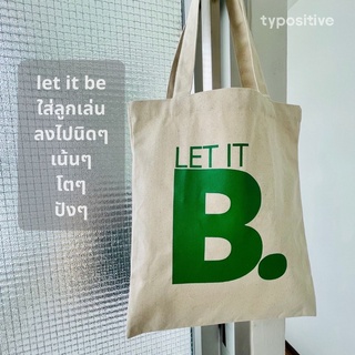 typositive กระเป๋าผ้าแคนวาส (สีครีม) มินิมอล สกรีน  LET IT B. โตๆ ปังๆ