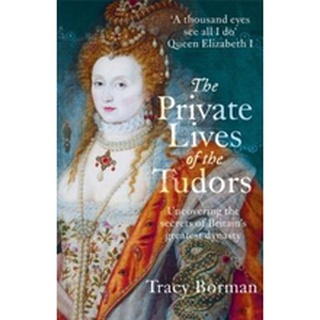 หนังสือใหม่พร้อมส่ง PRIVATE LIVES OF THE TUDORS, THE: UNCOVERING THE SECRETS OF BRITAIN\\\S GREATEST DYNASTY