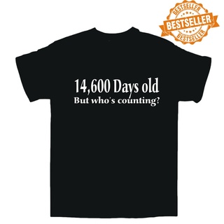 ขายดี เสื้อยืด พิมพ์ลาย BIRTHDAY 40th 14600 Days Old Funny Joke Gift S-X Mpeapf76 มม.Jifg57Size S-5XL