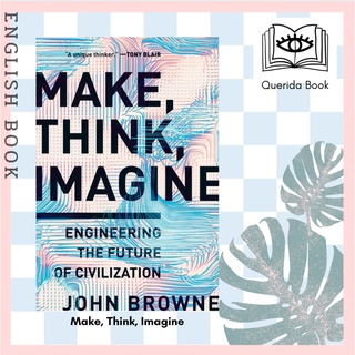 [Querida] หนังสือภาษาอังกฤษ Make, Think, Imagine : The Future of Civilisation John Browne