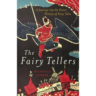 หนังสือใหม่พร้อมส่ง FAIRY TELLERS, THE: A JOURNEY INTO THE SECRET HISTORY OF FAIRY TALES