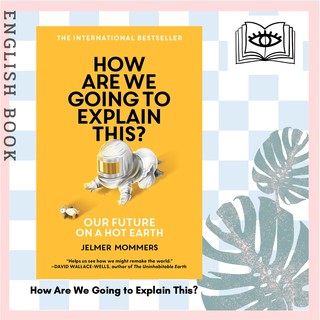 [Querida] หนังสือภาษาอังกฤษ How Are We Going to Explain This? : Our Future on a Hot Earth by Jelmer Mommers