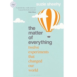 THE MATTER OF EVERYTHING : TWELVE EXPERIMENTS THAT CHANGED OUR WORLD