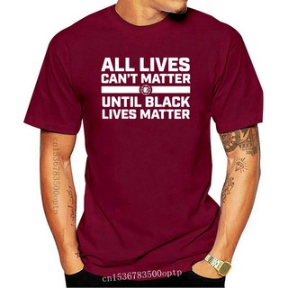 เสื้อยืดแขนสั้น ผ้าฝ้าย พิมพ์ลาย All Lives CanT Matter Until Lives Matter ANedam42OMnnca66สามารถปรับแต่งได้