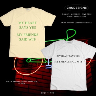 T-SHIRT เสื้อยืด เสื้อ เสื้อครอป เสื้อโอเวอร์ไซส์ HEART SAYS YES, FRIENDS SAID WTF / ลายชัดมาก* เสื้อ unisex