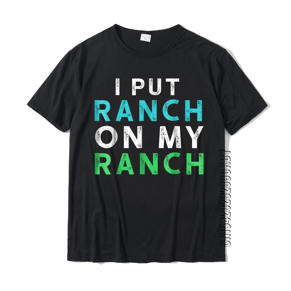 I Put Ranch On My Ranch เสื้อยืดตลกเครื่องปรุงรส Dressing Tee Custom T เสื้อติดตั้ง Tops Tees ผ้าฝ้า