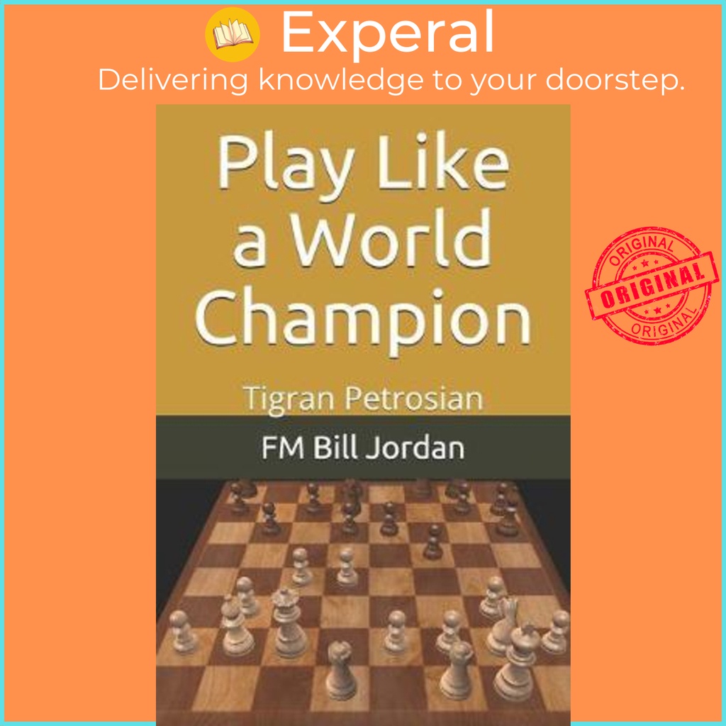 Play Like a World Champion : Tigran Petrosian by Fm Bill Jordan (ปกอ่อน)