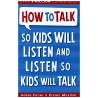 How to Talk so Kids Will Listen and Listen so Kids Will Talk (How to Talk)
